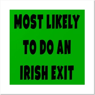 Most likely to do an irish exit Posters and Art